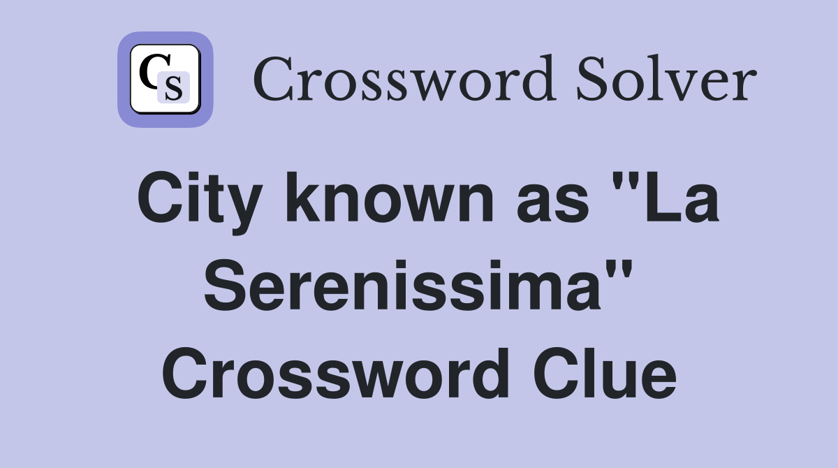 City known as "La Serenissima" Crossword Clue