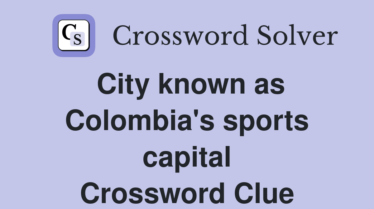 City known as Colombia's sports capital Crossword Clue
