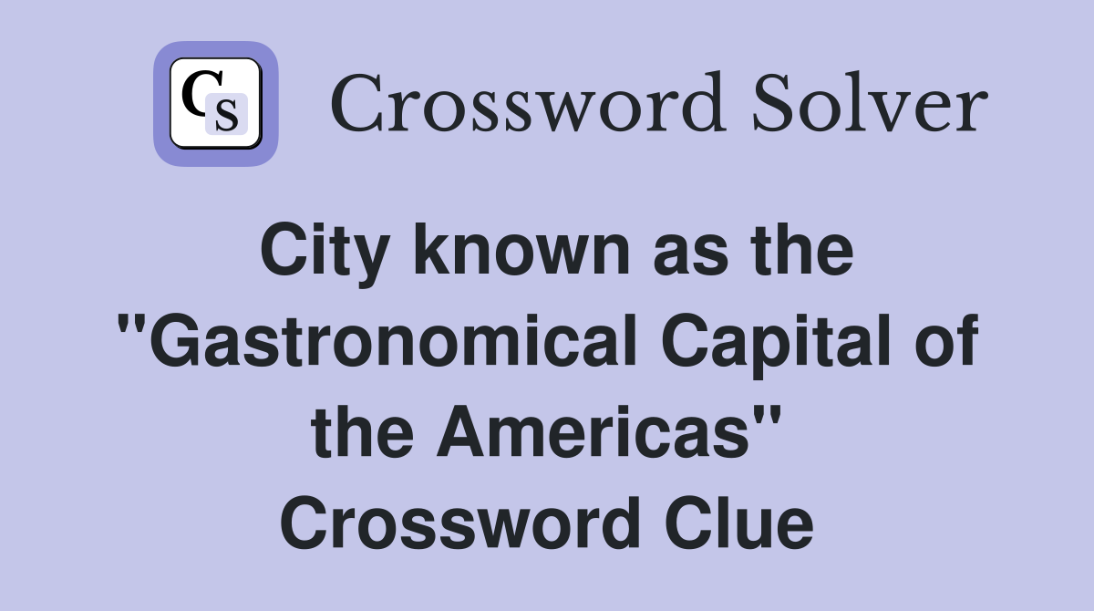 City known as the "Gastronomical Capital of the Americas" Crossword Clue