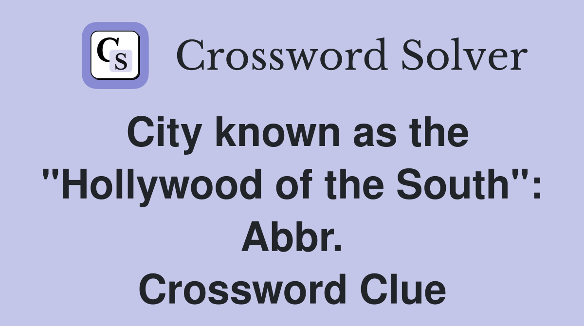 City known as the "Hollywood of the South": Abbr. Crossword Clue