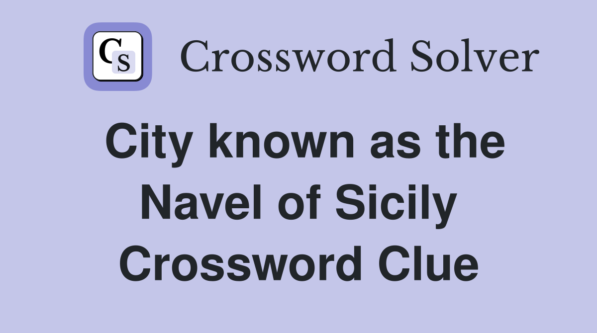 City known as the Navel of Sicily Crossword Clue