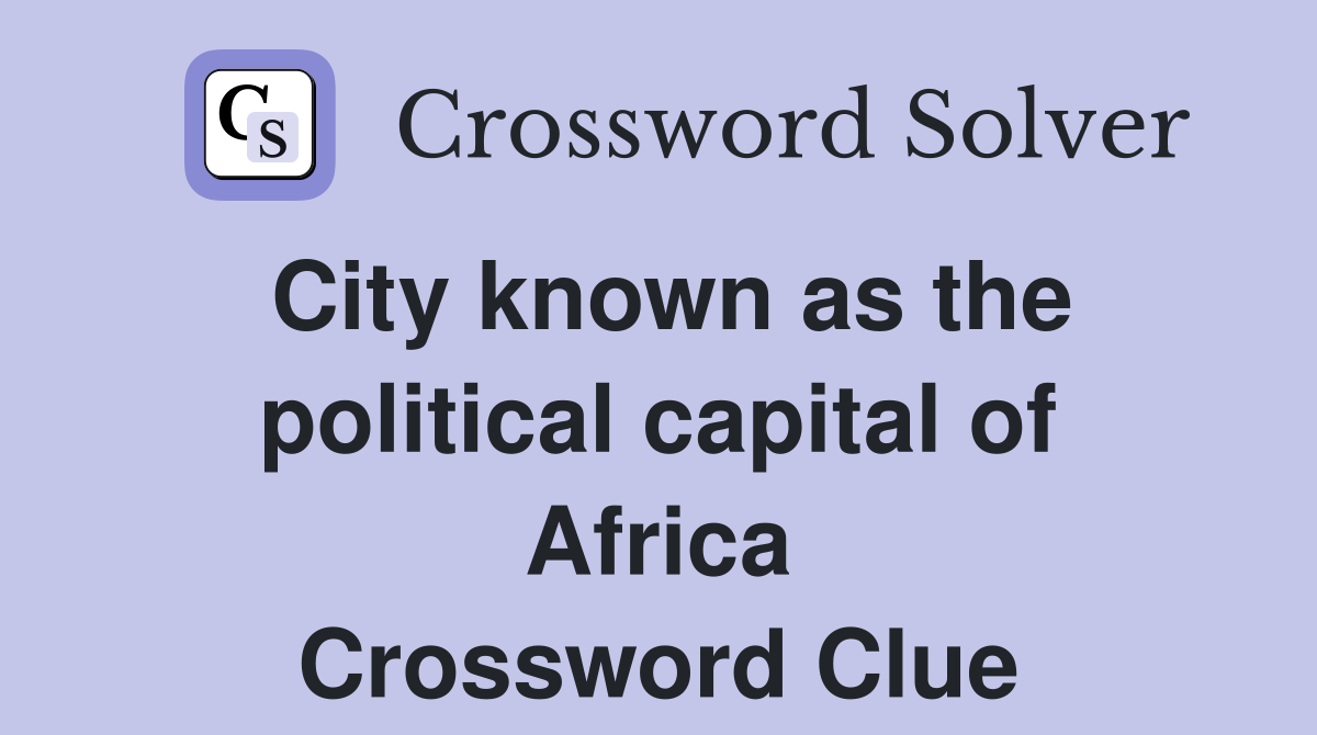 City known as the political capital of Africa Crossword Clue