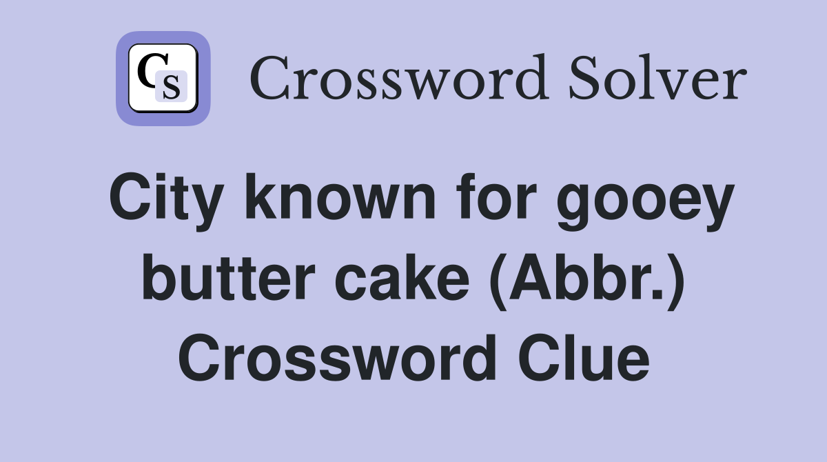 City known for gooey butter cake (Abbr.) Crossword Clue
