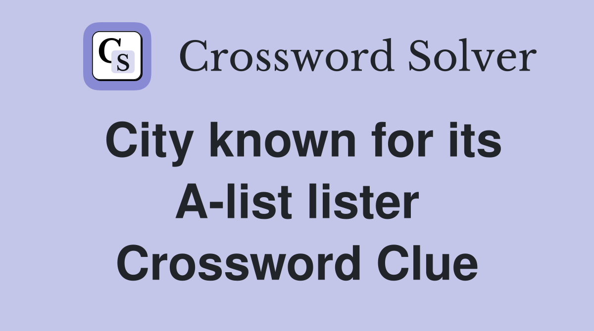 City known for its A-list lister Crossword Clue