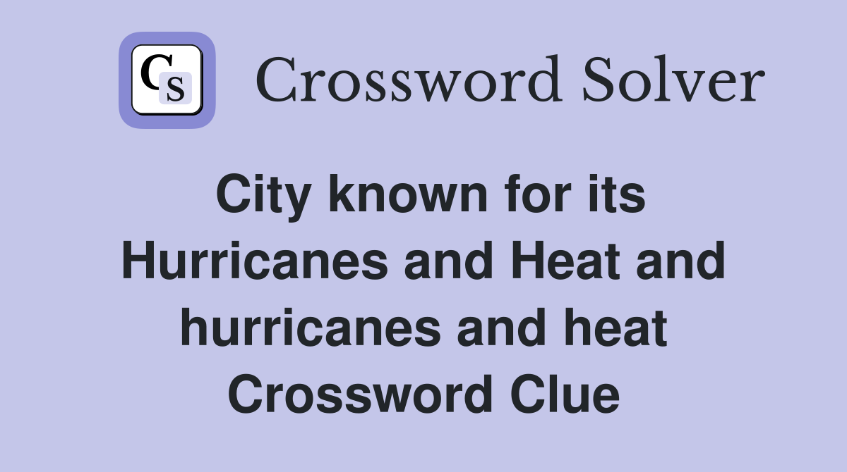 City known for its Hurricanes and Heat and hurricanes and heat Crossword Clue