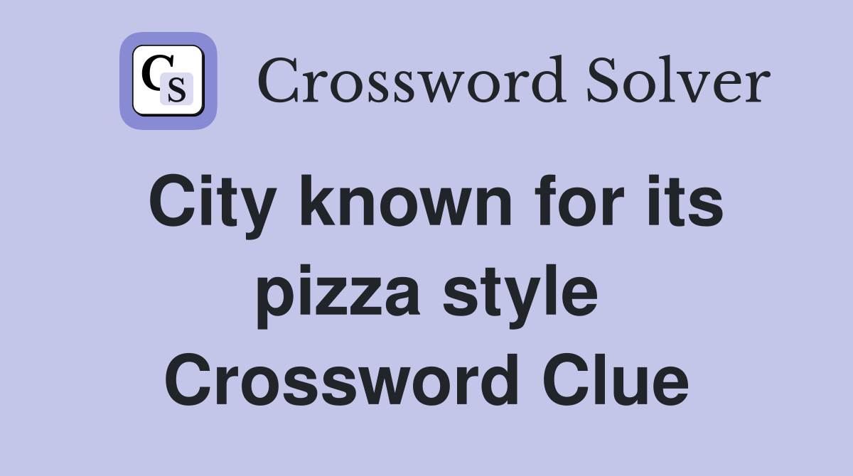 City known for its pizza style Crossword Clue
