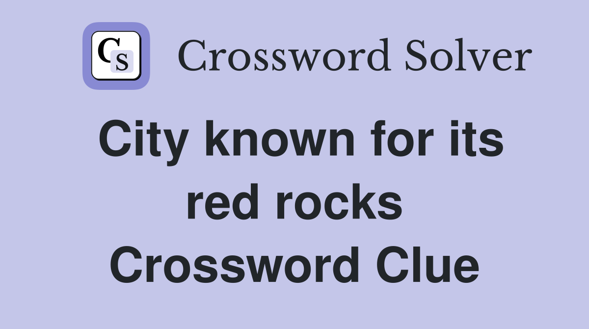 City known for its red rocks Crossword Clue