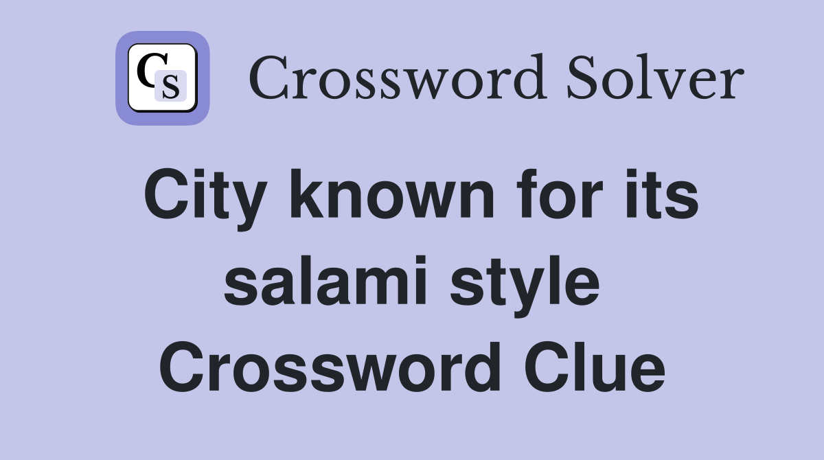 City known for its salami style Crossword Clue