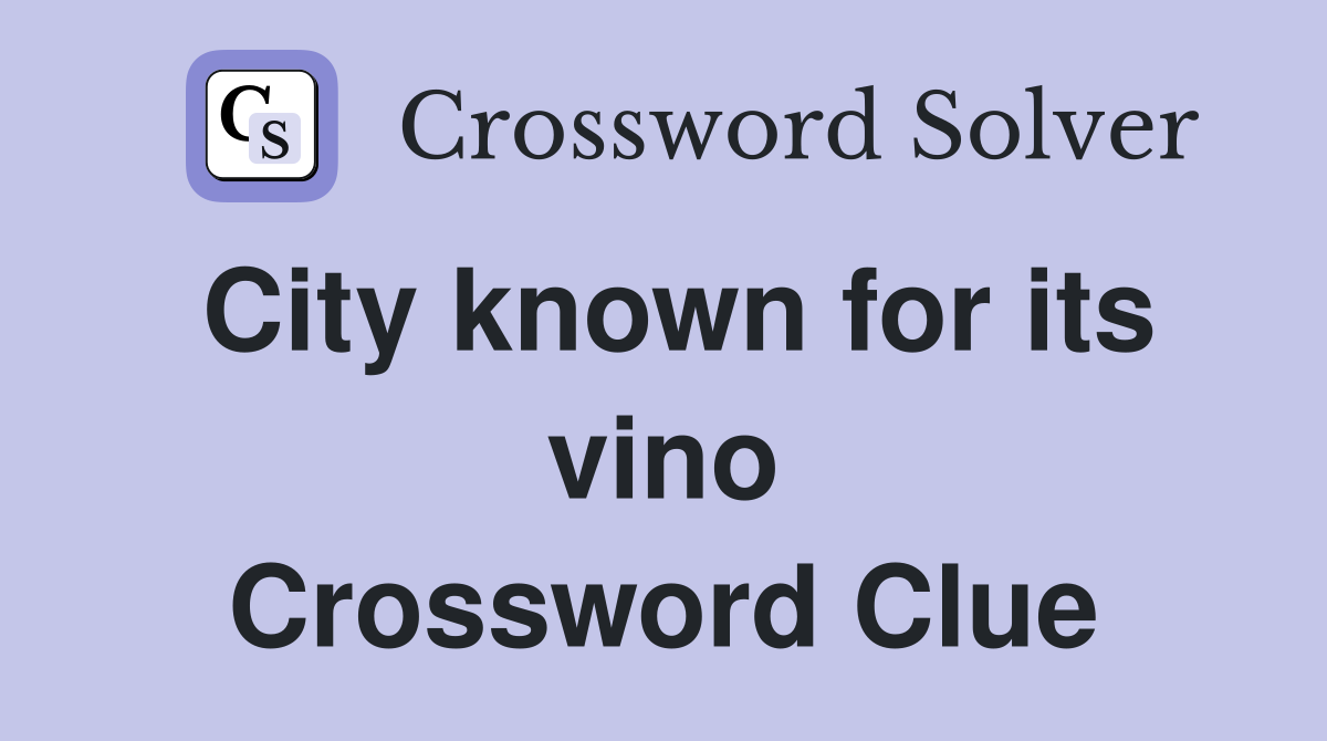 City known for its vino Crossword Clue