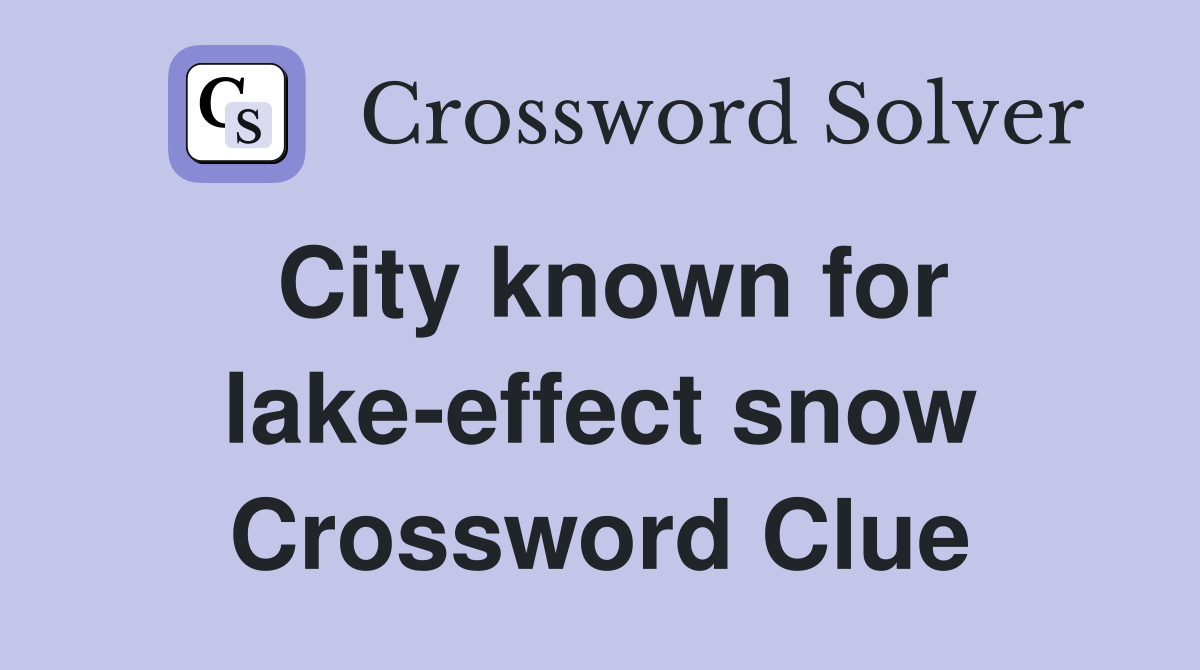 City known for lake-effect snow Crossword Clue