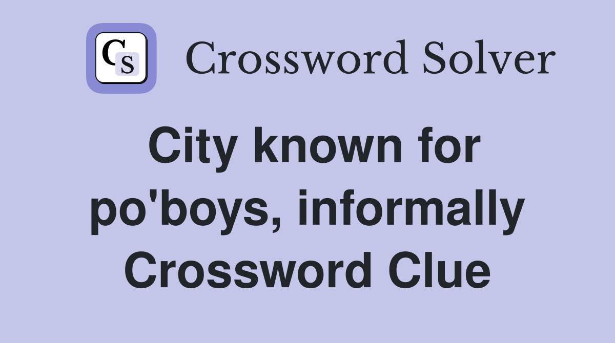 City known for po'boys, informally Crossword Clue