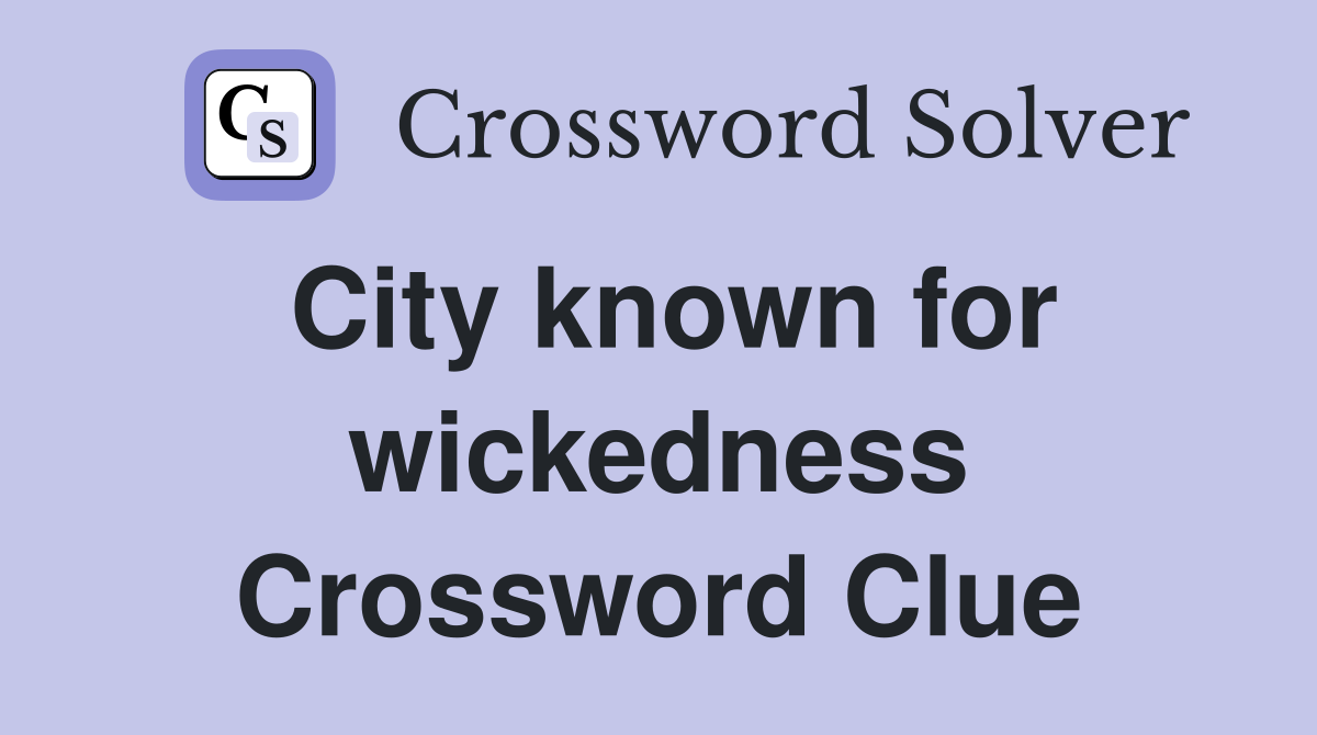 City known for wickedness Crossword Clue