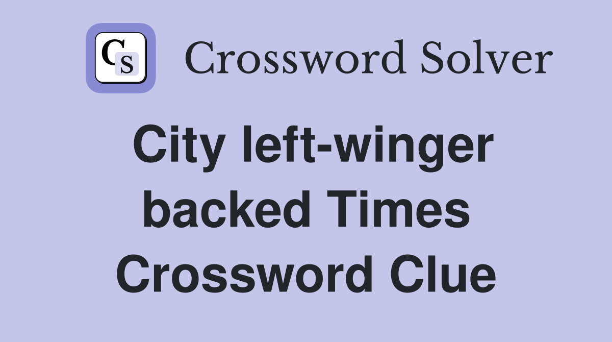 City left-winger backed Times Crossword Clue