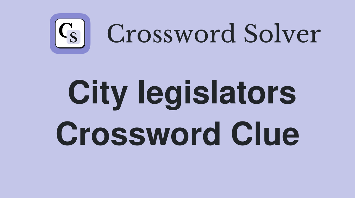 City legislators Crossword Clue