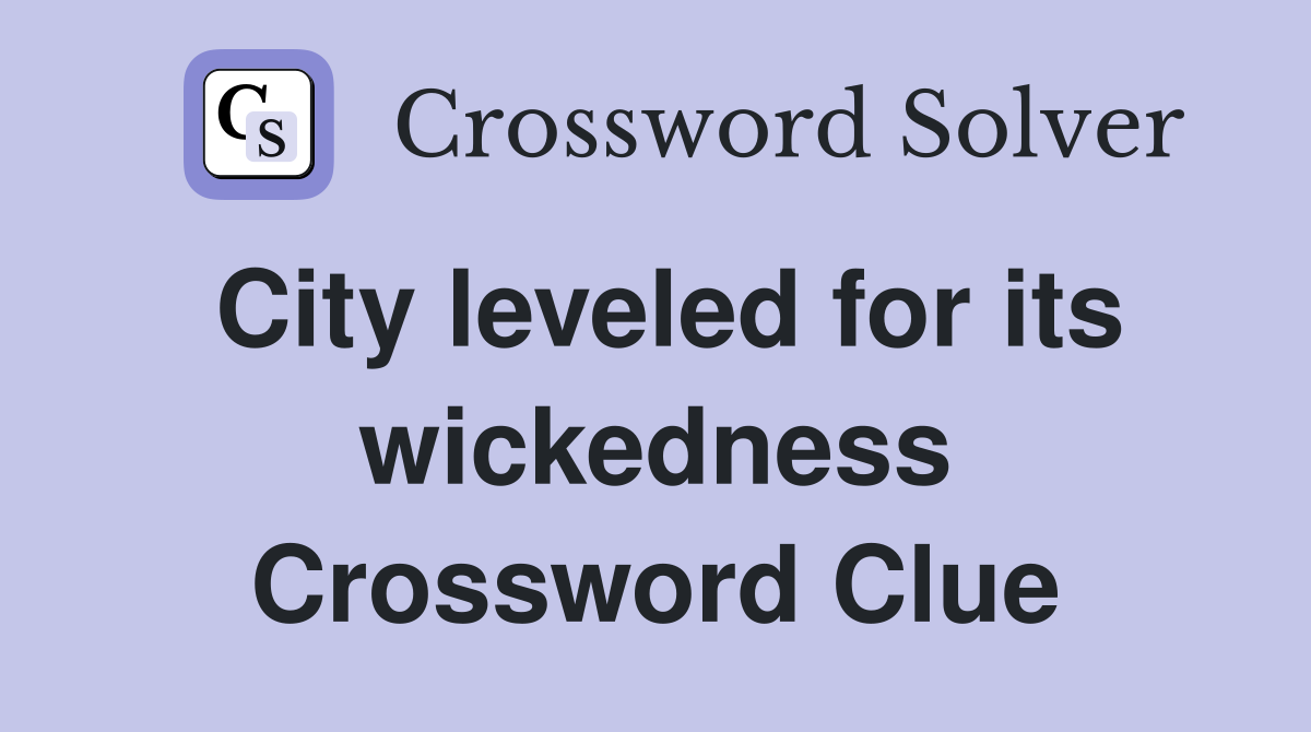 City leveled for its wickedness Crossword Clue