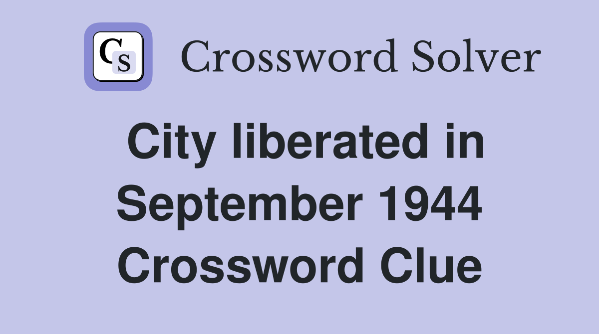 City liberated in September 1944 Crossword Clue