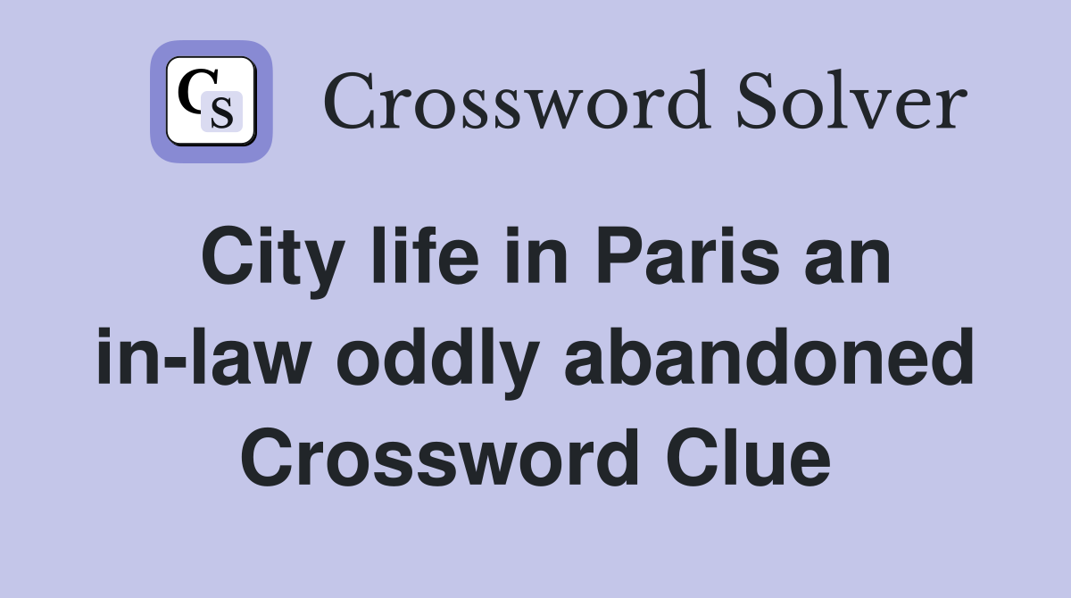 City life in Paris an in-law oddly abandoned Crossword Clue
