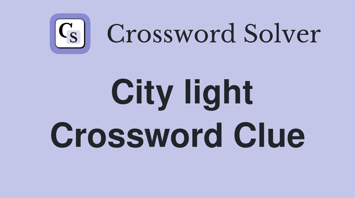 City light Crossword Clue