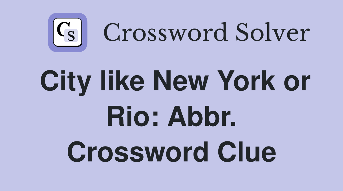 City like New York or Rio: Abbr. Crossword Clue
