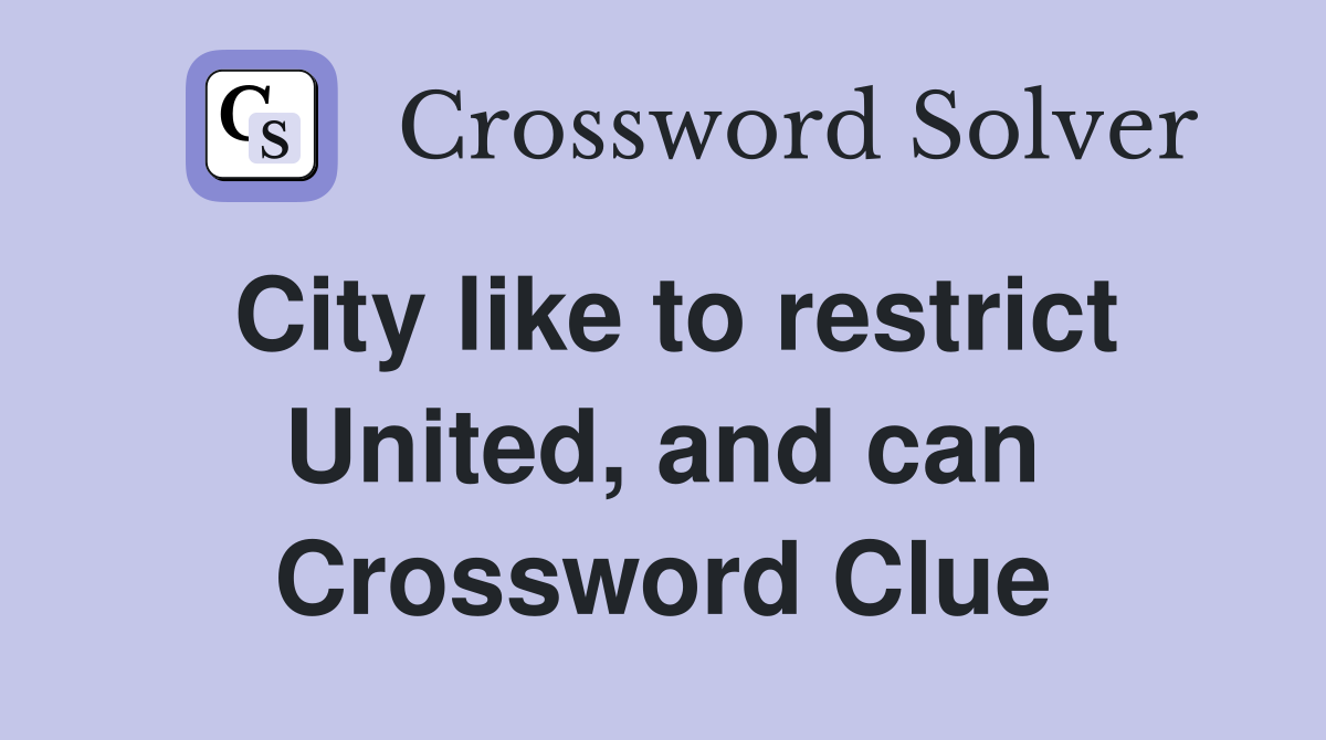 City like to restrict United, and can Crossword Clue