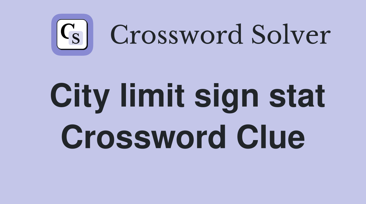 City limit sign stat Crossword Clue