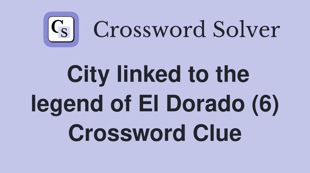 City linked to the legend of El Dorado (6) Crossword Clue