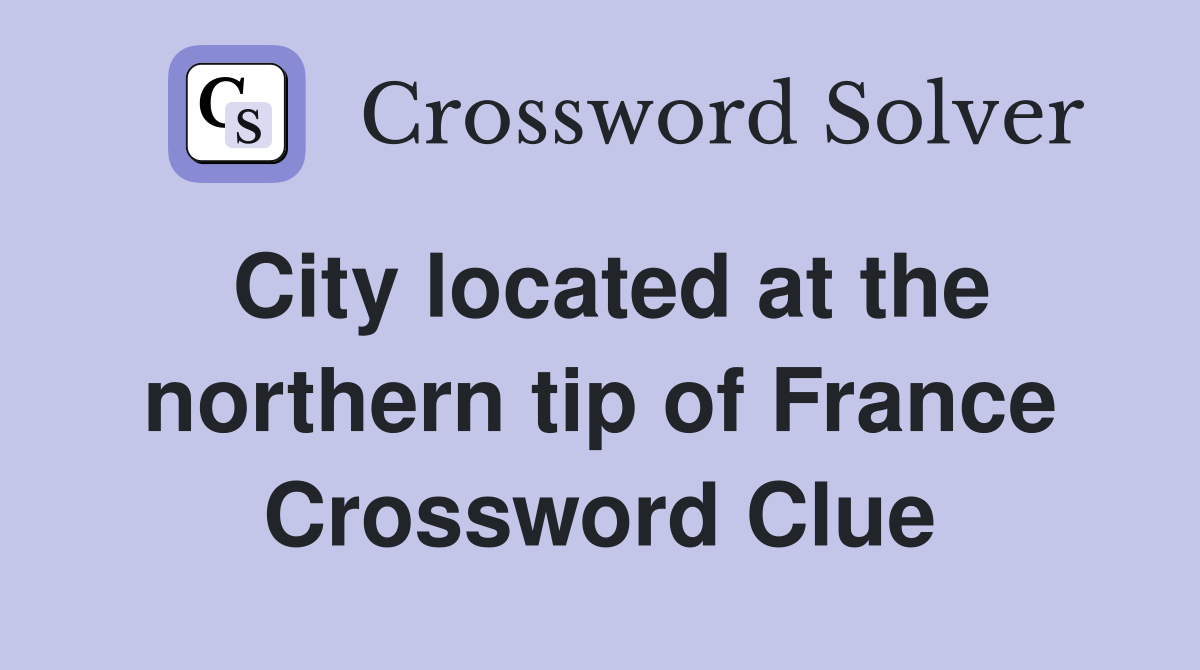 City located at the northern tip of France Crossword Clue