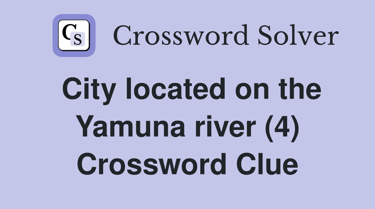 City located on the Yamuna river (4) Crossword Clue
