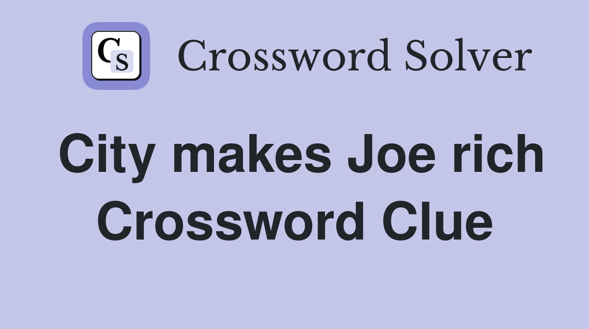 City makes Joe rich Crossword Clue