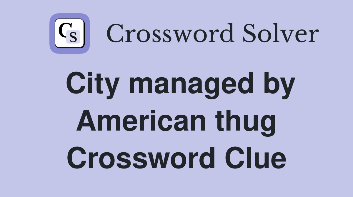 City managed by American thug Crossword Clue