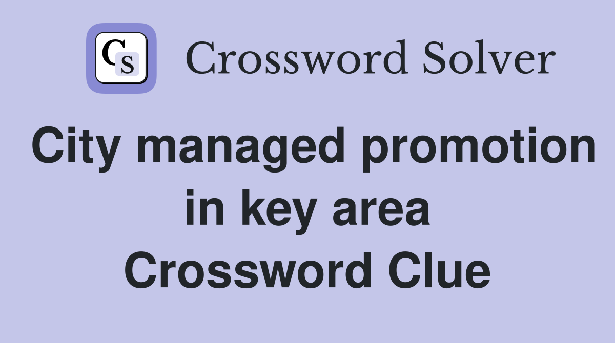 City managed promotion in key area Crossword Clue