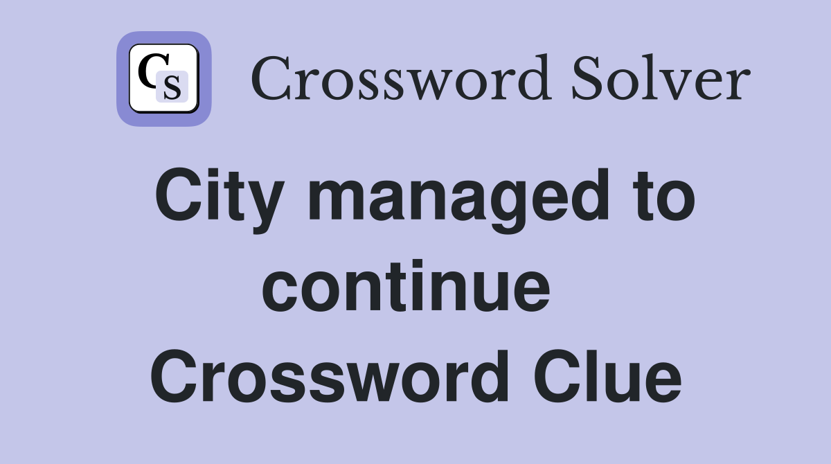 City managed to continue  Crossword Clue