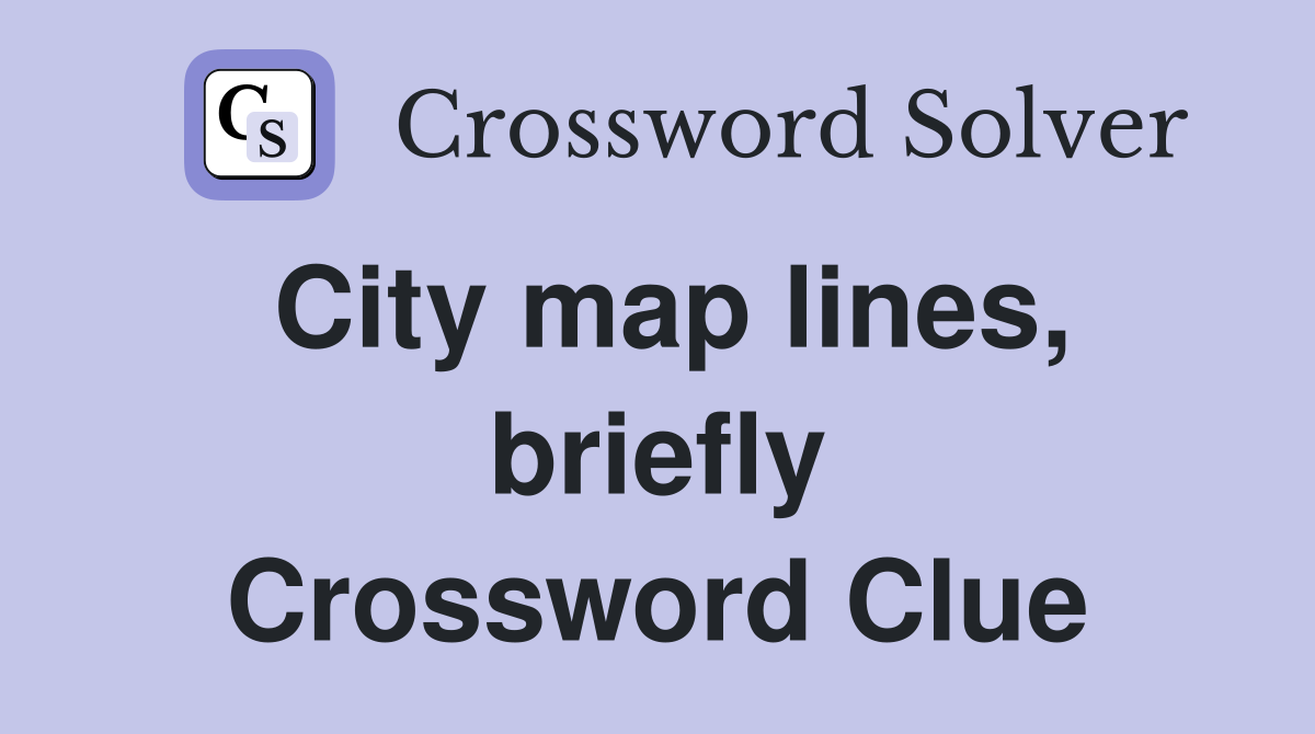 City map lines, briefly Crossword Clue