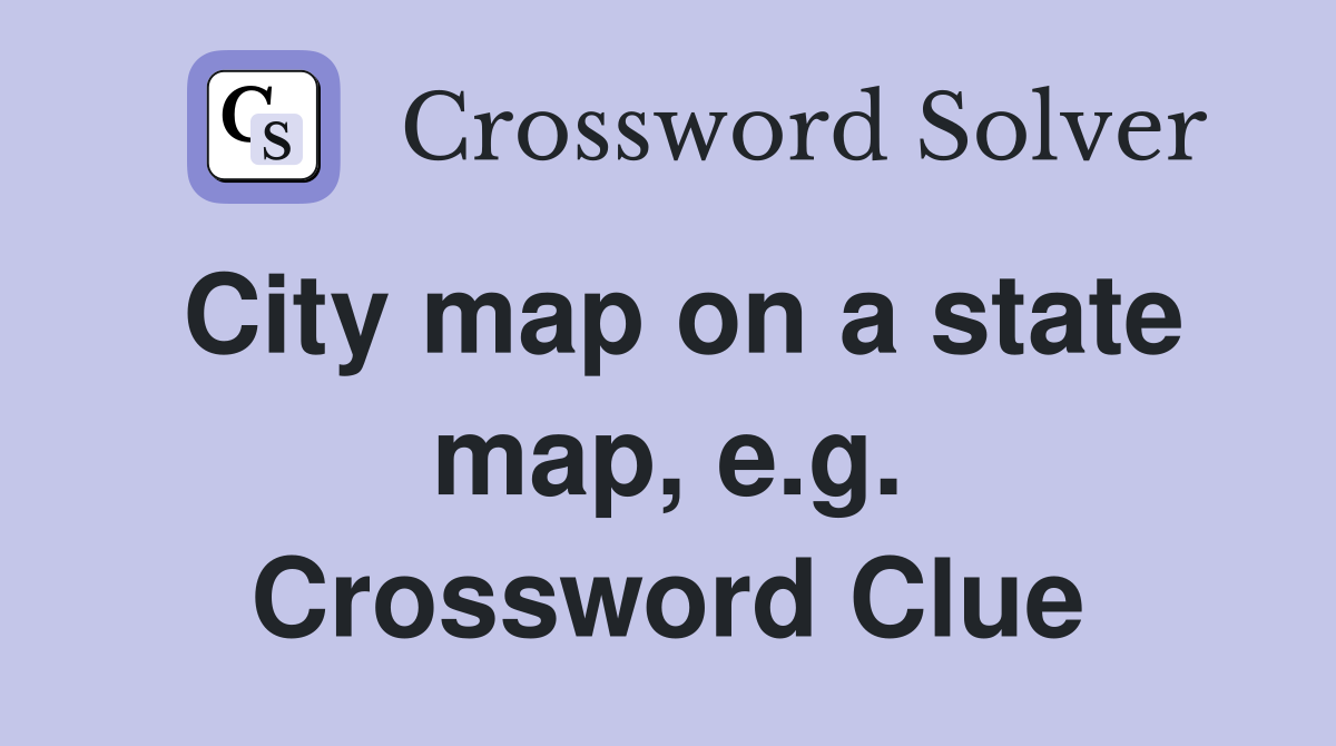 City map on a state map, e.g. Crossword Clue