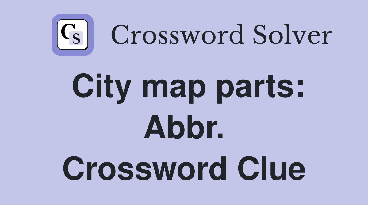 City map parts: Abbr. Crossword Clue