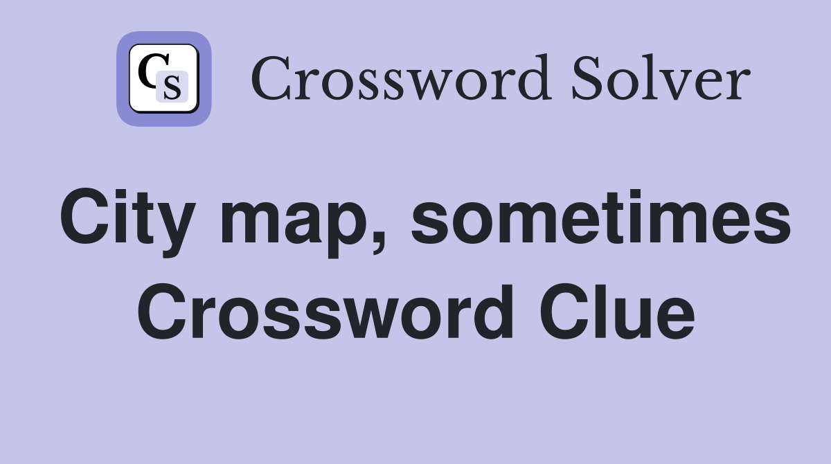 City map, sometimes Crossword Clue