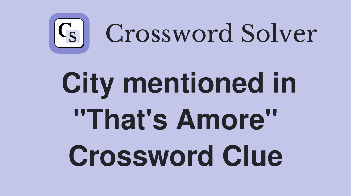 City mentioned in "That's Amore" Crossword Clue