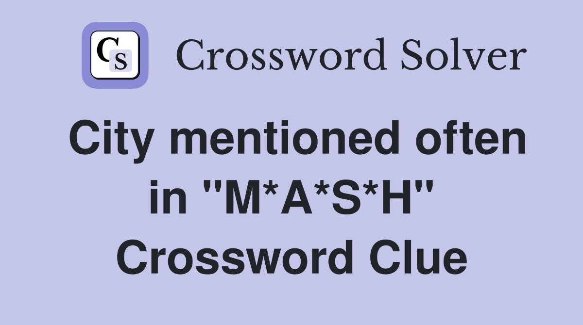 City mentioned often in "M*A*S*H" Crossword Clue