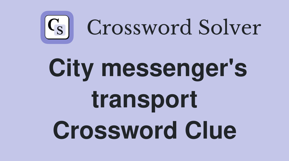 City messenger's transport Crossword Clue