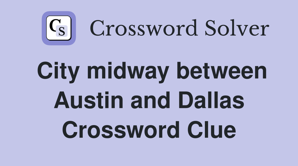 City midway between Austin and Dallas Crossword Clue