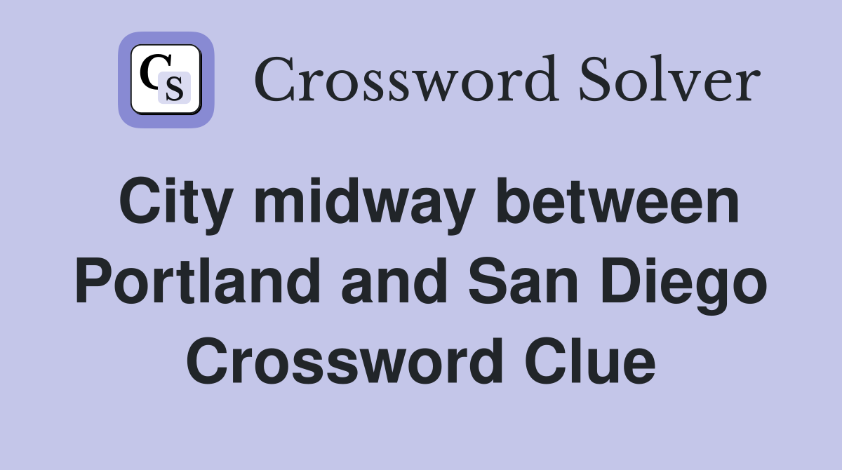 City midway between Portland and San Diego Crossword Clue
