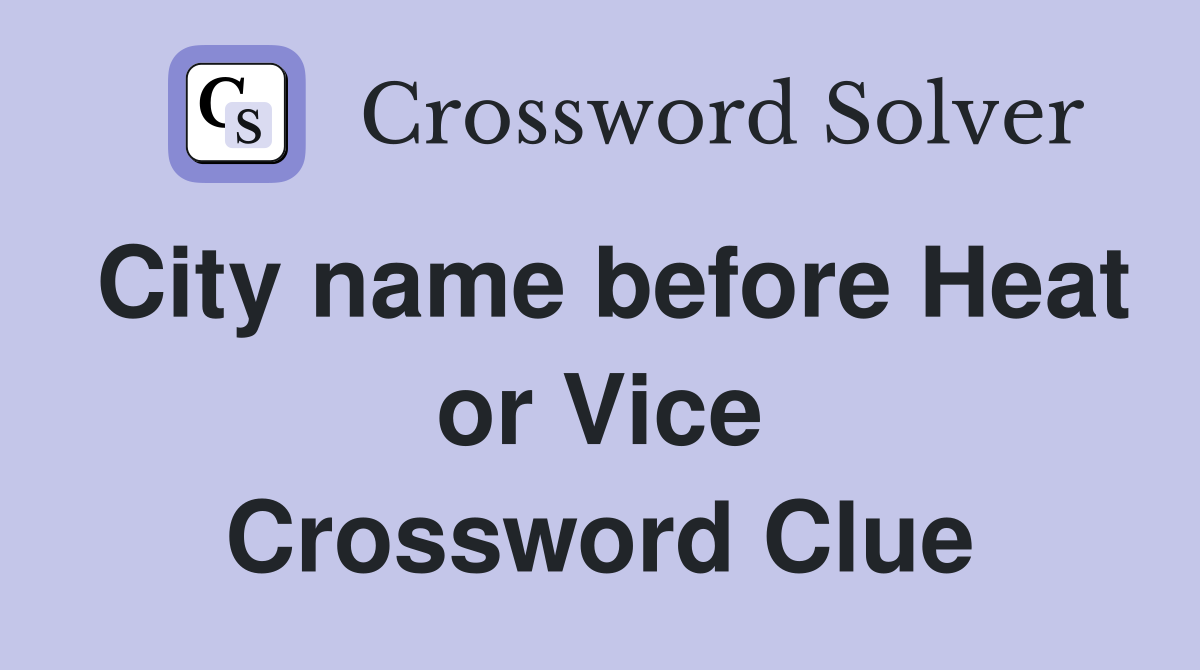 City name before Heat or Vice Crossword Clue
