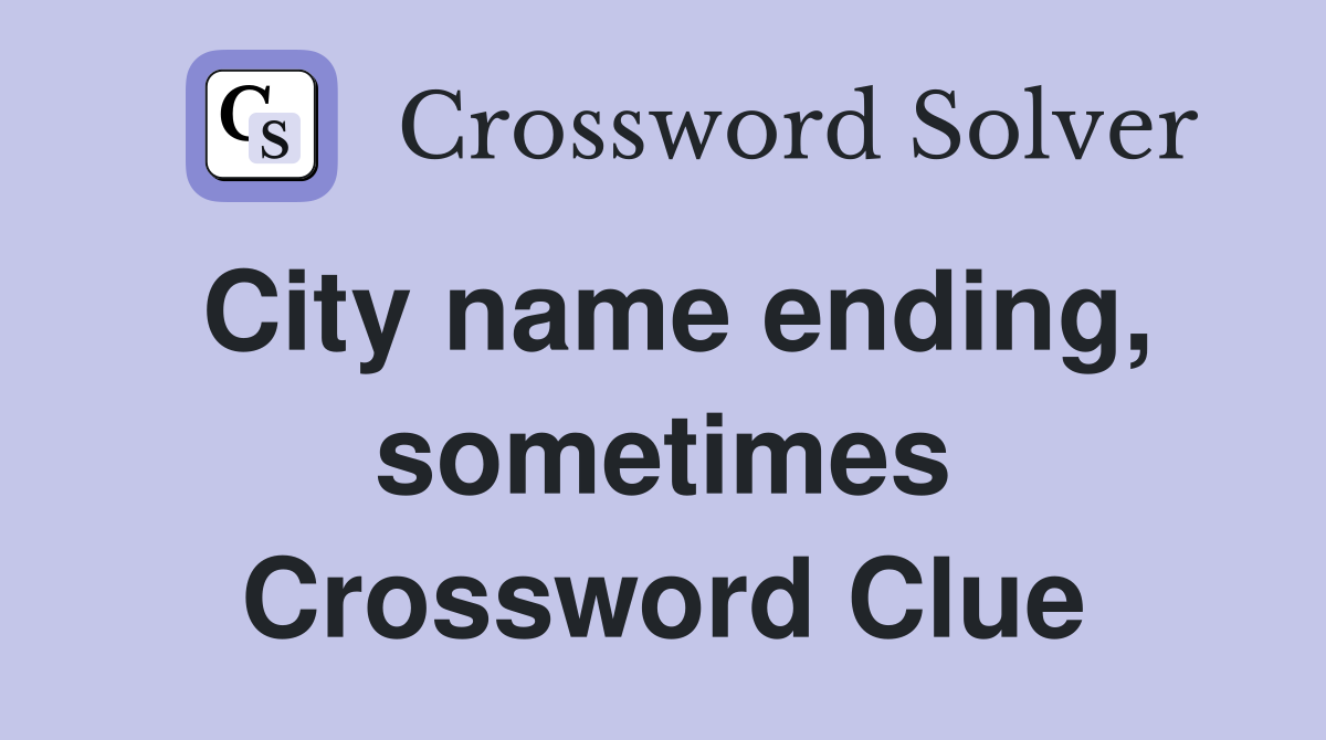 City name ending, sometimes Crossword Clue