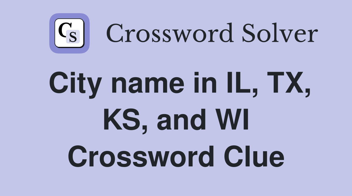 City name in IL, TX, KS, and WI Crossword Clue