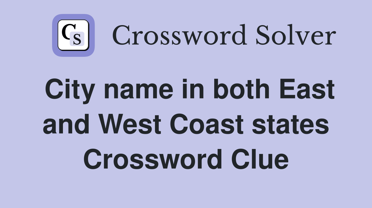 City name in both East and West Coast states Crossword Clue