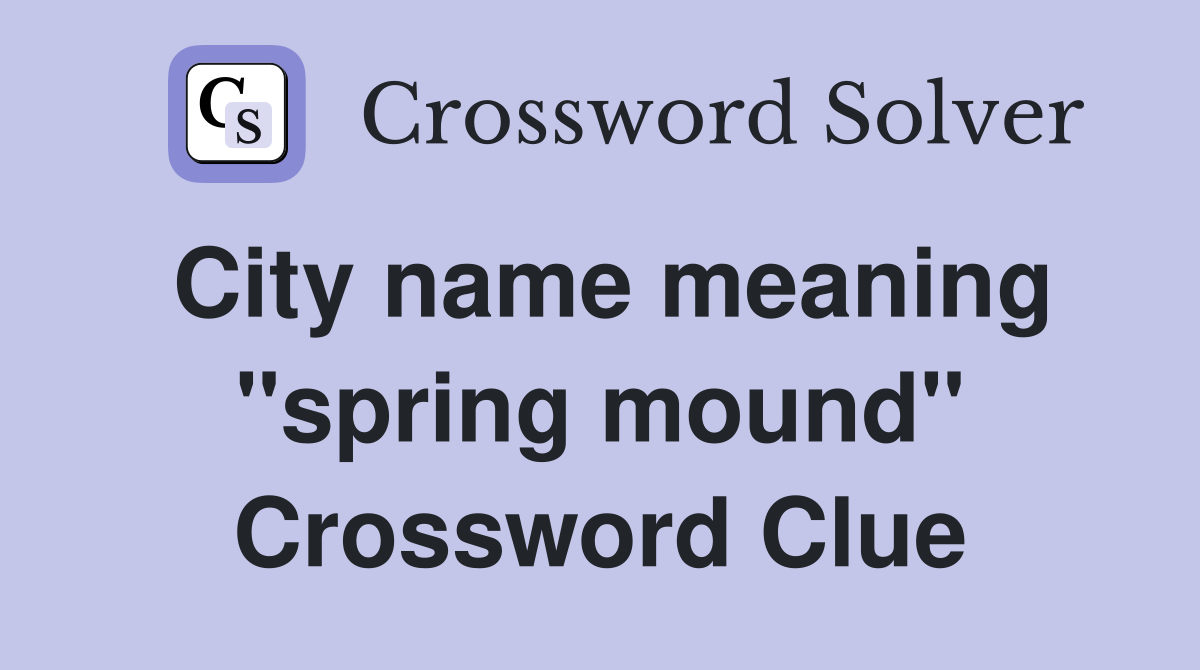 City name meaning "spring mound" Crossword Clue