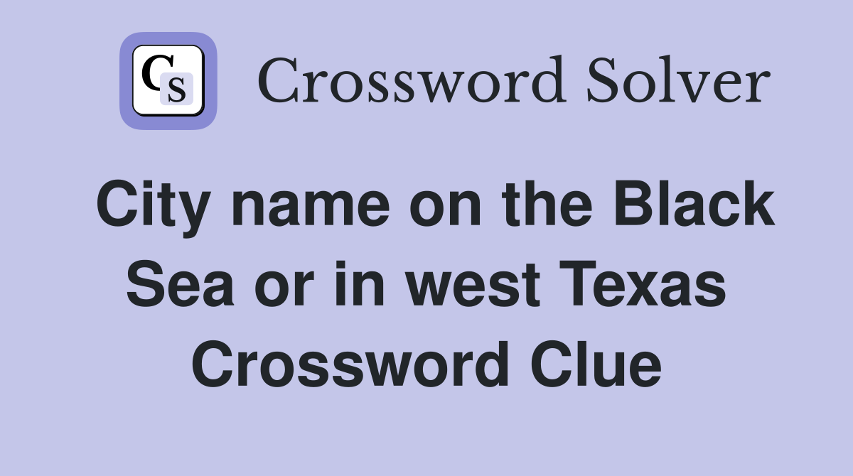 City name on the Black Sea or in west Texas Crossword Clue