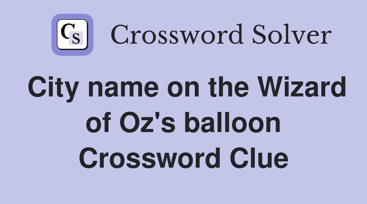 City name on the Wizard of Oz's balloon Crossword Clue