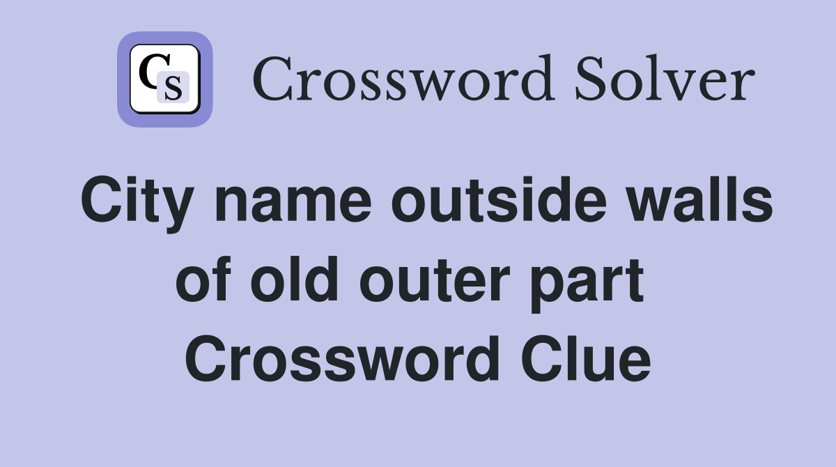 City name outside walls of old outer part  Crossword Clue