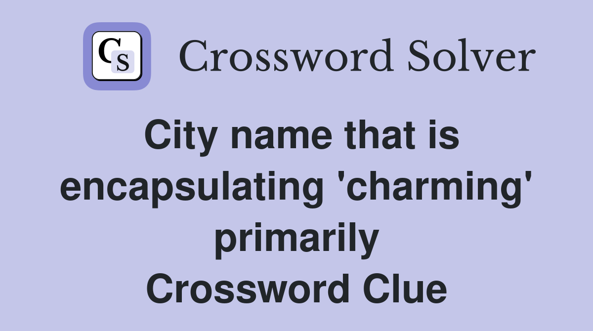 City name that is encapsulating 'charming' primarily Crossword Clue